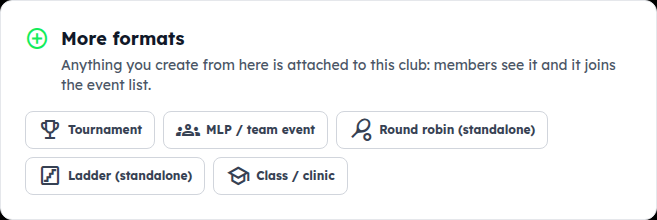 The More formats card: Tournament, MLP / team event, Round robin, Ladder, Class / clinic